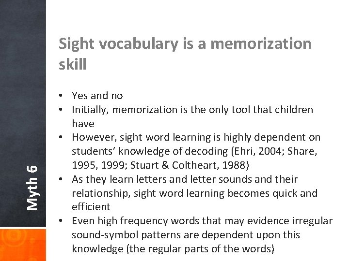 Myth 6 Sight vocabulary is a memorization skill • Yes and no • Initially,