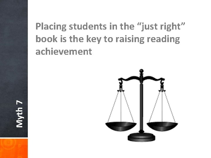 Myth 7 Placing students in the “just right” book is the key to raising