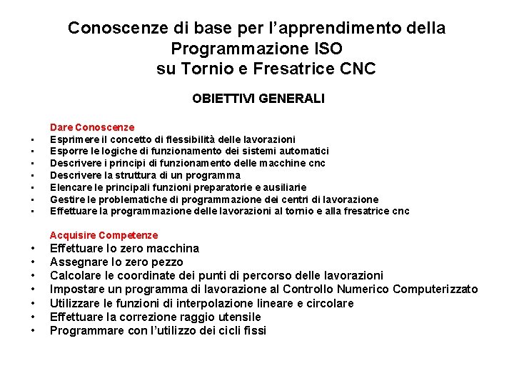 Conoscenze di base per l’apprendimento della Programmazione ISO su Tornio e Fresatrice CNC OBIETTIVI