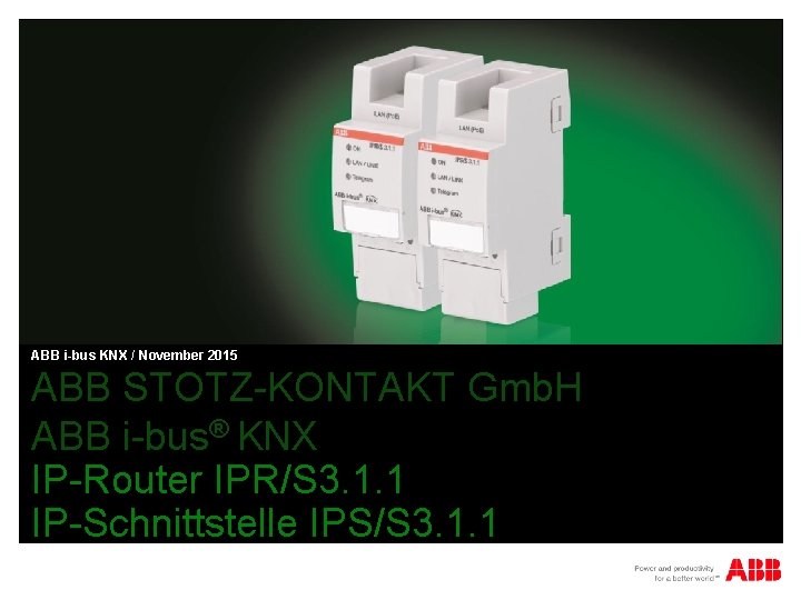 ABB i-bus KNX / November 2015 ABB STOTZ-KONTAKT Gmb. H ABB i-bus® KNX IP-Router