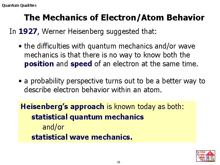 Quantum Qualities The Mechanics of Electron/Atom Behavior In 1927, Werner Heisenberg suggested that: • Quantum Qualities The Mechanics of Electron/Atom Behavior In 1927, Werner Heisenberg suggested that: •