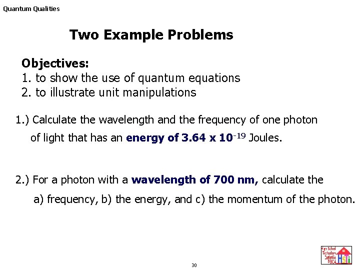Quantum Qualities Two Example Problems Objectives: 1. to show the use of quantum equations Quantum Qualities Two Example Problems Objectives: 1. to show the use of quantum equations