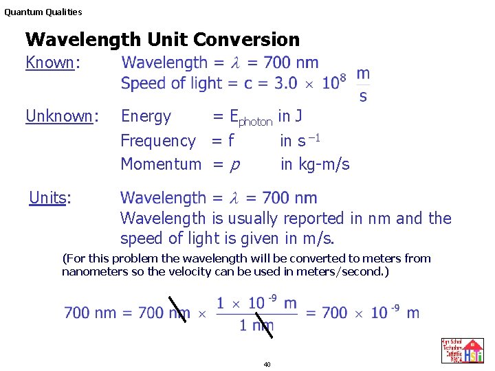 Quantum Qualities Wavelength Unit Conversion Known: Unknown: Energy = Ephoton in J Frequency = Quantum Qualities Wavelength Unit Conversion Known: Unknown: Energy = Ephoton in J Frequency =
