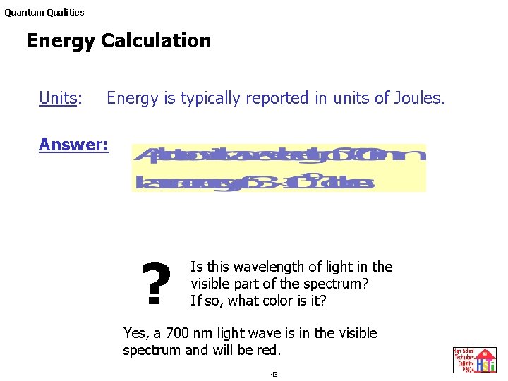 Quantum Qualities Energy Calculation Units: Energy is typically reported in units of Joules. Answer: Quantum Qualities Energy Calculation Units: Energy is typically reported in units of Joules. Answer: