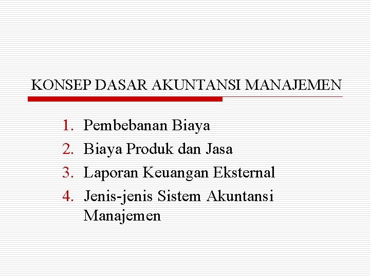 KONSEP DASAR AKUNTANSI MANAJEMEN 1. 2. 3. 4. Pembebanan Biaya Produk dan Jasa Laporan