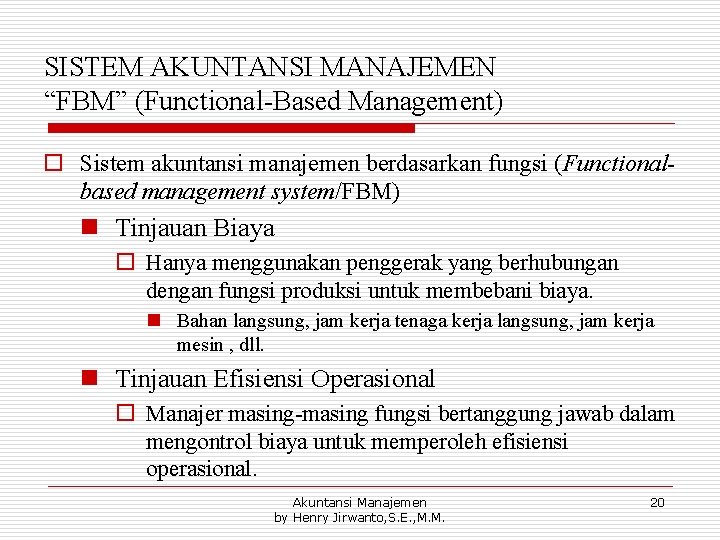 SISTEM AKUNTANSI MANAJEMEN “FBM” (Functional-Based Management) o Sistem akuntansi manajemen berdasarkan fungsi (Functionalbased management