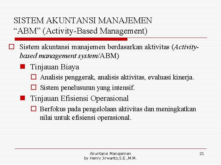 SISTEM AKUNTANSI MANAJEMEN “ABM” (Activity-Based Management) o Sistem akuntansi manajemen berdasarkan aktivitas (Activitybased management