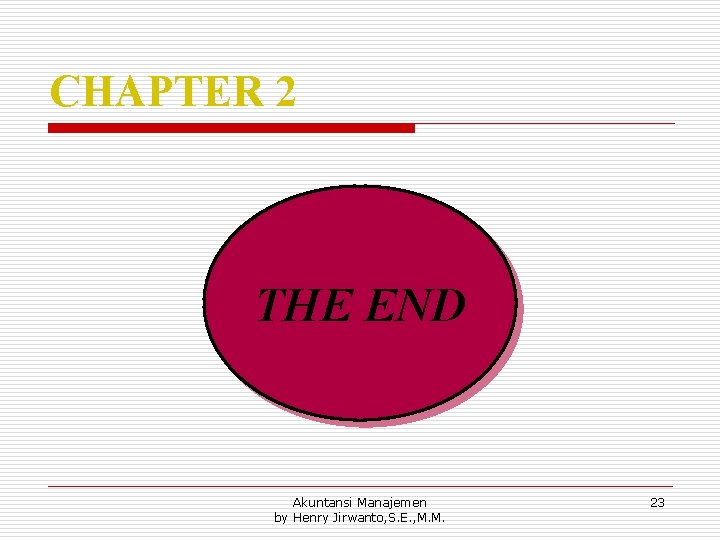 CHAPTER 2 THE END Akuntansi Manajemen by Henry Jirwanto, S. E. , M. M.