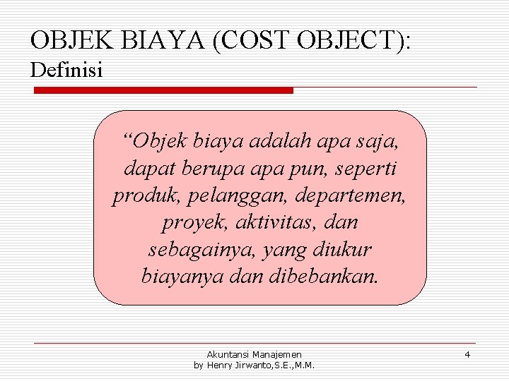 OBJEK BIAYA (COST OBJECT): Definisi “Objek biaya adalah apa saja, dapat berupa apa pun,