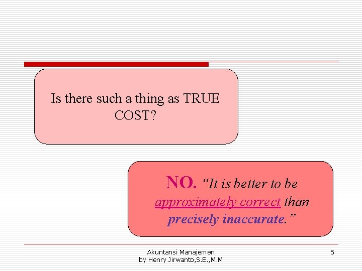 Is there such a thing as TRUE COST? NO. “It is better to be