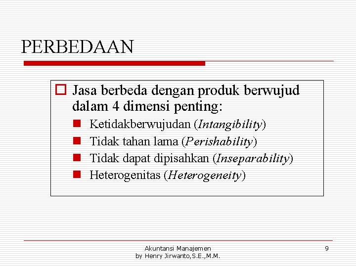 PERBEDAAN o Jasa berbeda dengan produk berwujud dalam 4 dimensi penting: n n Ketidakberwujudan