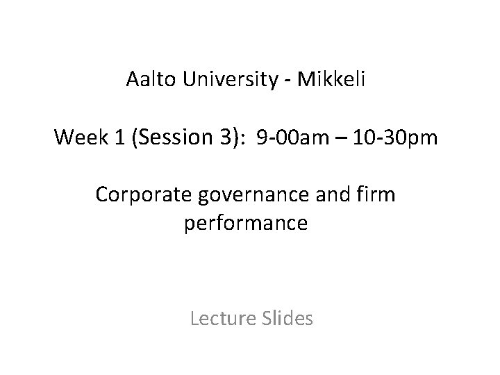 Aalto University - Mikkeli Week 1 (Session 3): 9 -00 am – 10 -30