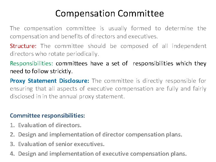 Compensation Committee The compensation committee is usually formed to determine the compensation and benefits