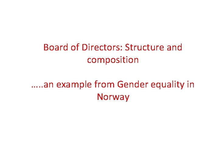 Board of Directors: Structure and composition …. . an example from Gender equality in