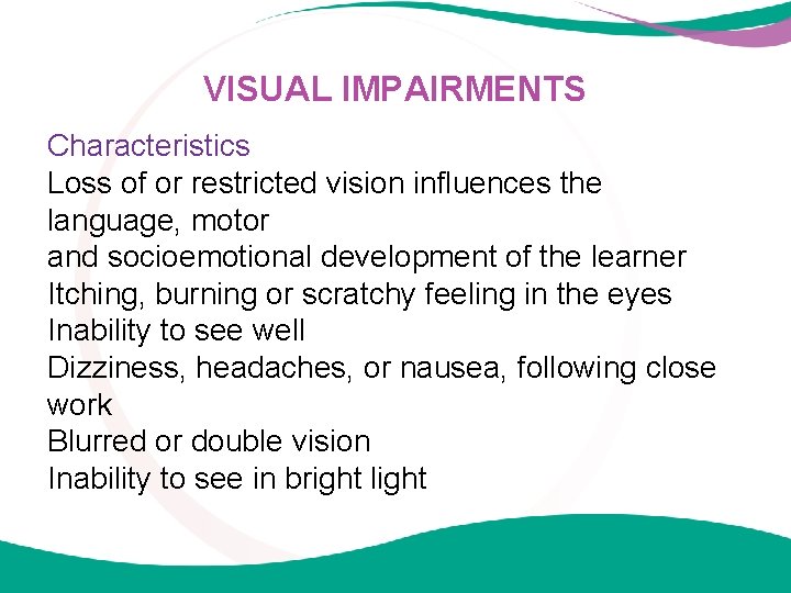 VISUAL IMPAIRMENTS Characteristics Loss of or restricted vision influences the language, motor and socioemotional
