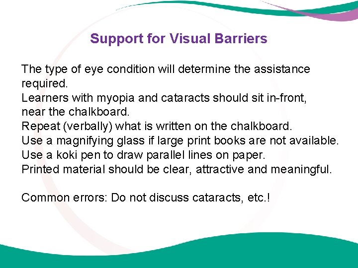 Support for Visual Barriers The type of eye condition will determine the assistance required.