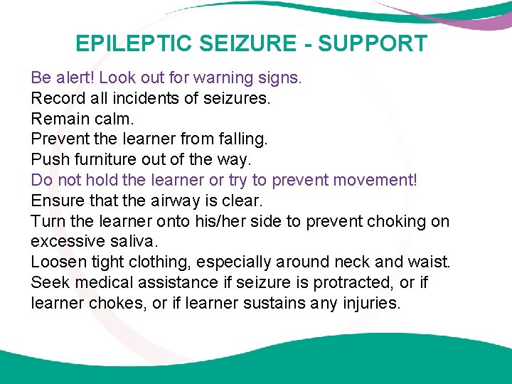 EPILEPTIC SEIZURE - SUPPORT Be alert! Look out for warning signs. Record all incidents