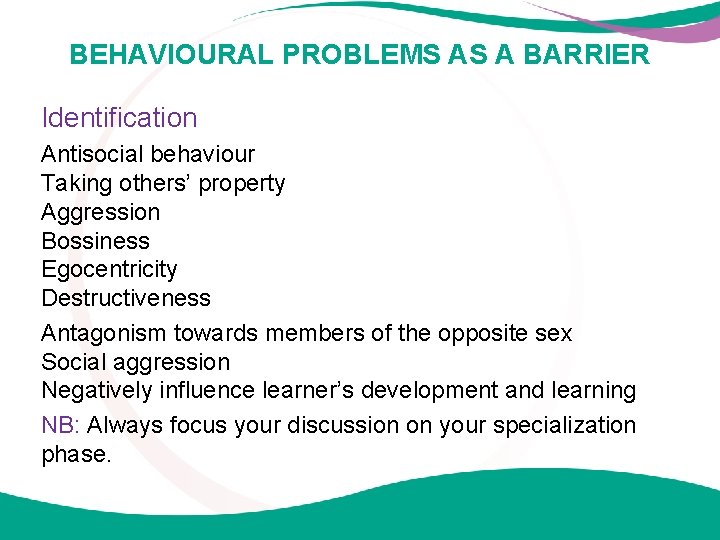 BEHAVIOURAL PROBLEMS AS A BARRIER Identification Antisocial behaviour Taking others’ property Aggression Bossiness Egocentricity