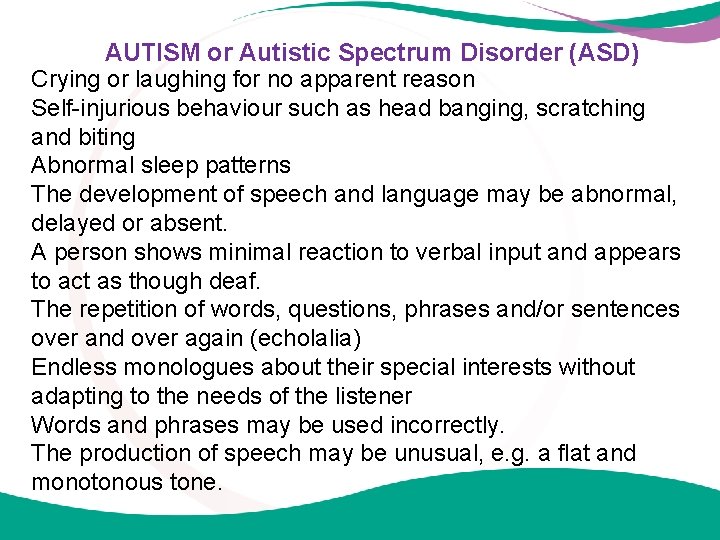 AUTISM or Autistic Spectrum Disorder (ASD) Crying or laughing for no apparent reason Self-injurious