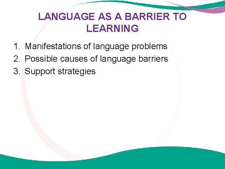 LANGUAGE AS A BARRIER TO LEARNING 1. Manifestations of language problems 2. Possible causes