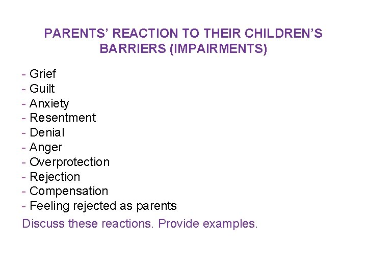 PARENTS’ REACTION TO THEIR CHILDREN’S BARRIERS (IMPAIRMENTS) - Grief - Guilt - Anxiety -