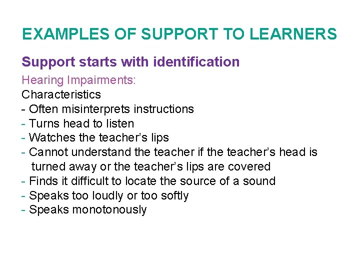 EXAMPLES OF SUPPORT TO LEARNERS Support starts with identification Hearing Impairments: Characteristics - Often