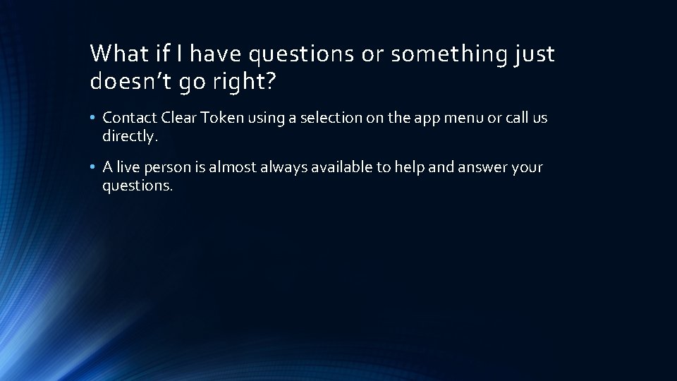 What if I have questions or something just doesn’t go right? • Contact Clear