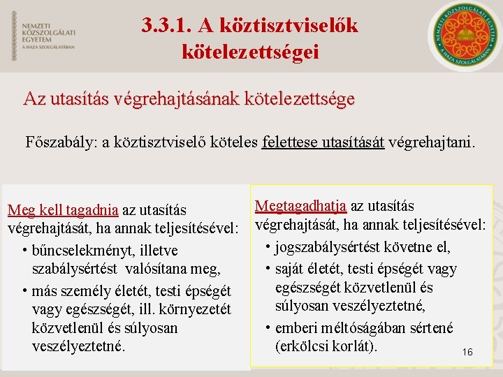 3. 3. 1. A köztisztviselők kötelezettségei Az utasítás végrehajtásának kötelezettsége Főszabály: a köztisztviselő köteles