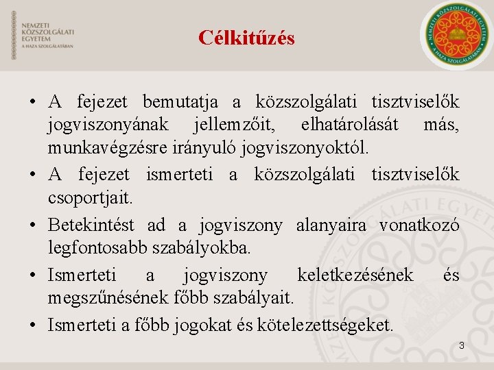 Célkitűzés • A fejezet bemutatja a közszolgálati tisztviselők jogviszonyának jellemzőit, elhatárolását más, munkavégzésre irányuló