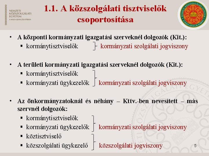 1. 1. A közszolgálati tisztviselők csoportosítása • A központi kormányzati igazgatási szerveknél dolgozók (Kit.