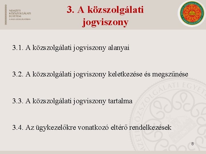 3. A közszolgálati jogviszony 3. 1. A közszolgálati jogviszony alanyai 3. 2. A közszolgálati