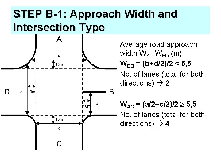 STEP B-1: Approach Width and Intersection Type Average road approach width WAC, WBD (m)