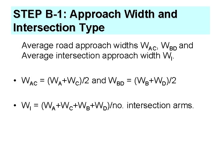 STEP B-1: Approach Width and Intersection Type Average road approach widths WAC, WBD and