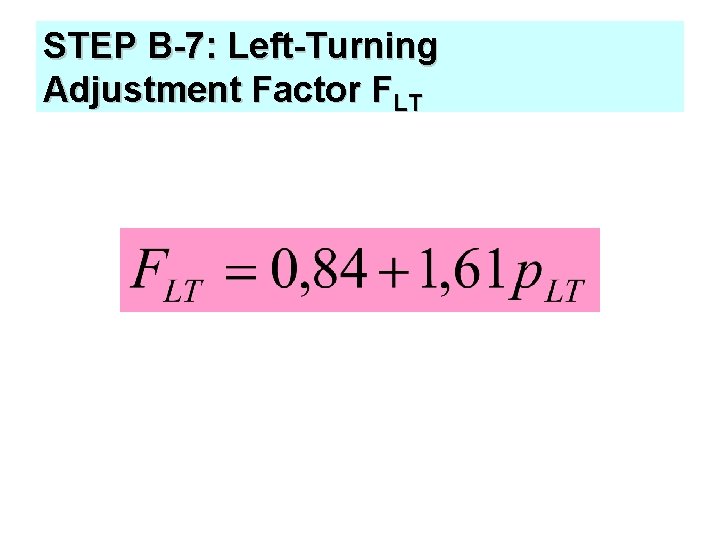STEP B-7: Left-Turning Adjustment Factor FLT 