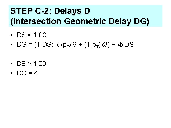 STEP C-2: Delays D (Intersection Geometric Delay DG) • DS < 1, 00 •