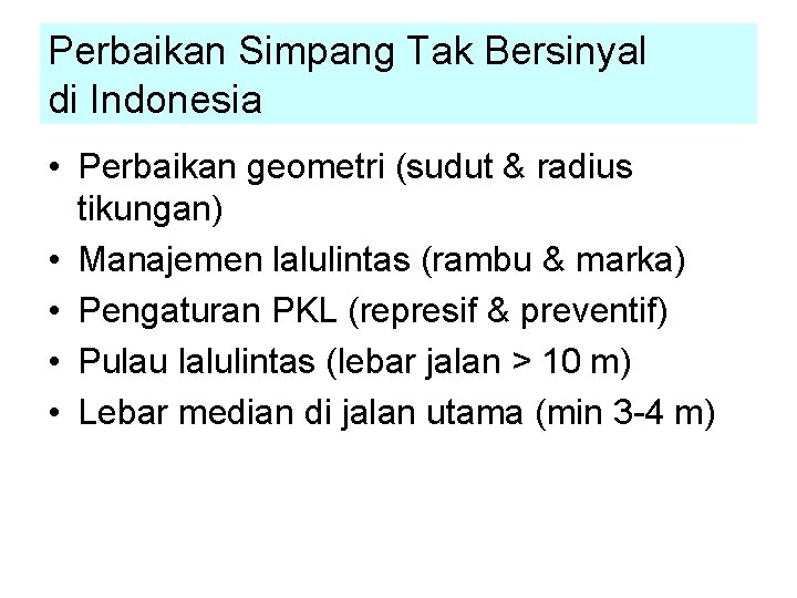 Perbaikan Simpang Tak Bersinyal di Indonesia • Perbaikan geometri (sudut & radius tikungan) •