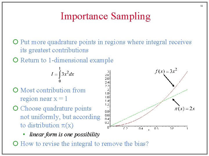 11 Importance Sampling ¡ Put more quadrature points in regions where integral receives its