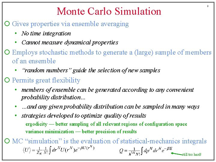 2 Monte Carlo Simulation ¡ Gives properties via ensemble averaging • No time integration