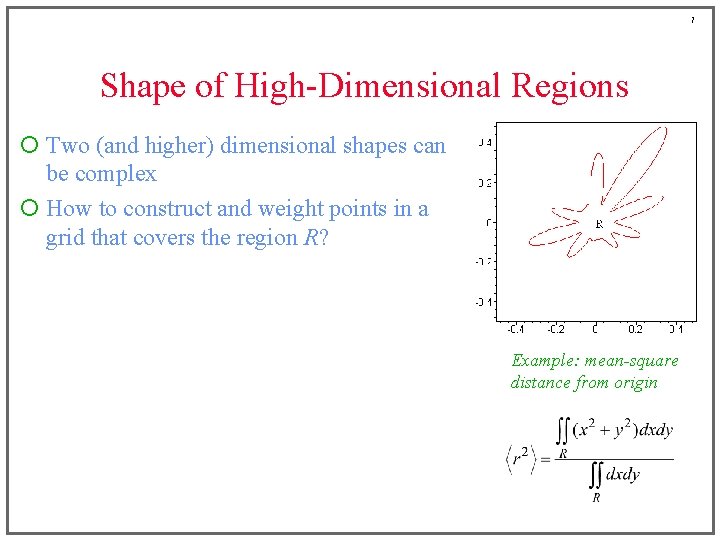 7 Shape of High-Dimensional Regions ¡ Two (and higher) dimensional shapes can be complex