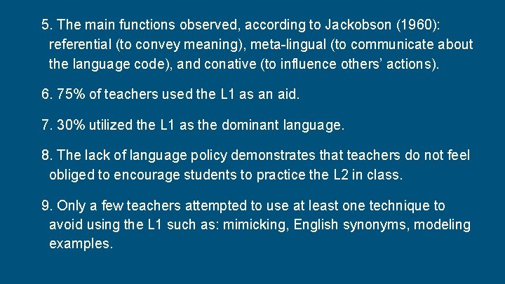5. The main functions observed, according to Jackobson (1960): referential (to convey meaning), meta-lingual