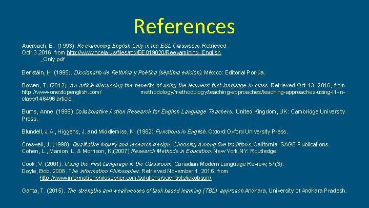 References Auerbach, E. (1993). Reexamining English Only in the ESL Classroom. Retrieved Oct 13, References Auerbach, E. (1993). Reexamining English Only in the ESL Classroom. Retrieved Oct 13,