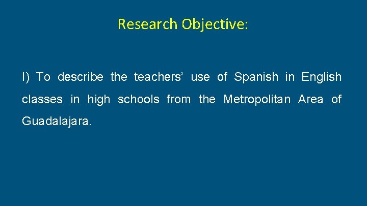  Research Objective: I) To describe the teachers’ use of Spanish in English classes