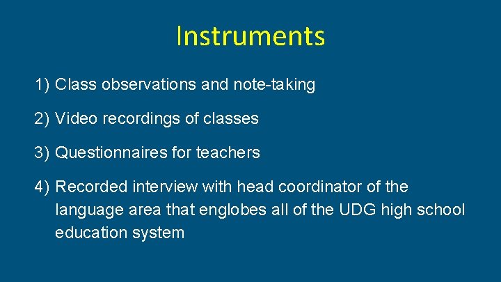 Instruments 1) Class observations and note-taking 2) Video recordings of classes 3) Questionnaires for