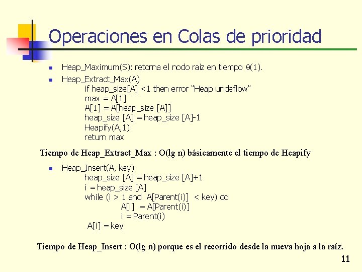 Operaciones en Colas de prioridad n n Heap_Maximum(S): retorna el nodo raíz en tiempo