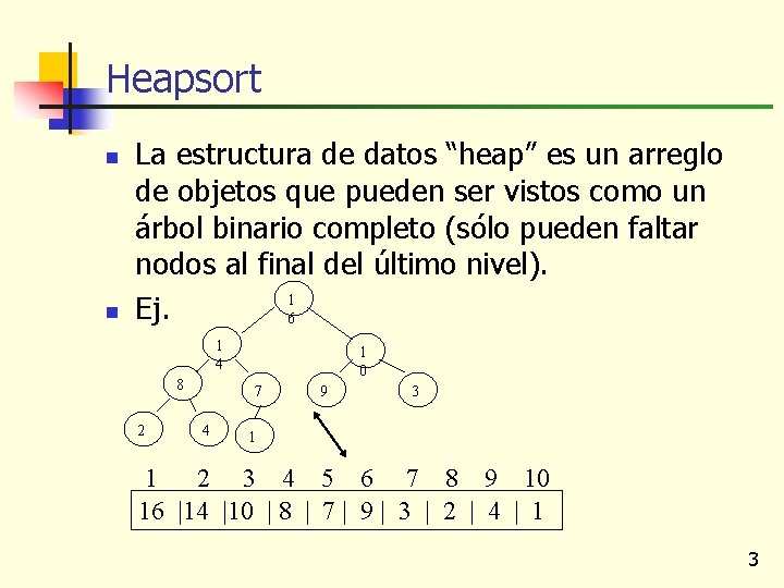 Heapsort n n La estructura de datos “heap” es un arreglo de objetos que