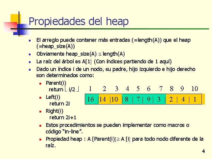 Propiedades del heap n n El arreglo puede contener más entradas (=length(A)) que el