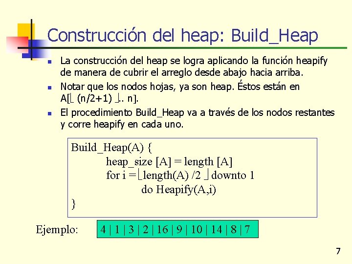 Construcción del heap: Build_Heap n n n La construcción del heap se logra aplicando