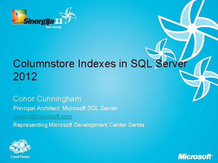 Columnstore Indexes in SQL Server 2012 Conor Cunningham Principal Architect, Microsoft SQL Server conorc@microsoft.