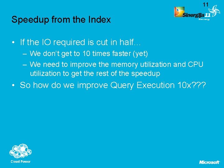 11 Speedup from the Index • If the IO required is cut in half…