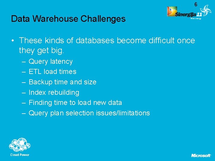6 Data Warehouse Challenges • These kinds of databases become difficult once they get